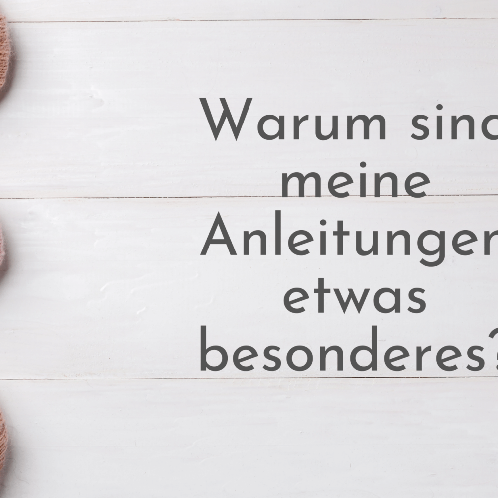 Warum sind meine Anleitungen etwas besonders?
